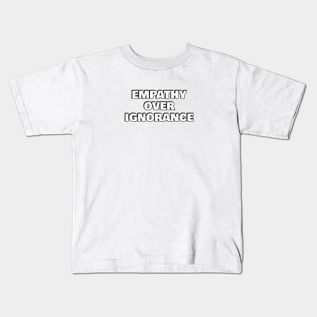 Empathy over ignorance Kids T-Shirt by InspireMe